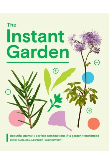 The Instant Garden - Alexandra  Hollingsworth, Henry  Bartlam