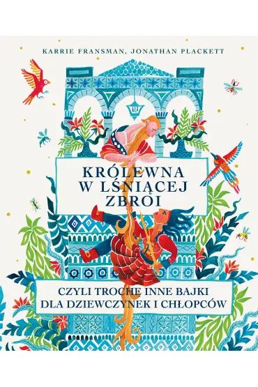 Kr�lewna w l�ni�cej zbroi, czyli troch� inne bajki dla dziewczynek i ch�opc�w - Jonathan  Plackett, Karrie  Fransman