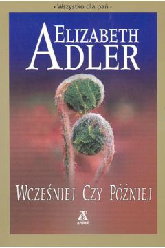 Wcze�niej czy p�niej - Adler Elizabeth - Elizabeth Adler