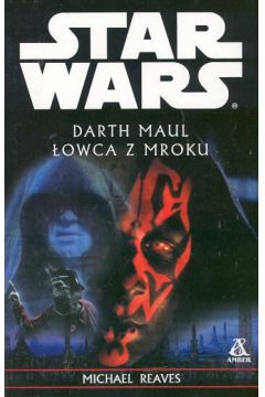 Star Wars - Darth Maul �owca z mroku - Reaves Michael - Michael Reaves