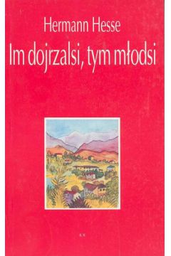 Im dojrzalsi tym m�odsi - Hesse Hermann
