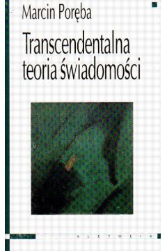 Transcendentalna teoria �wiadomo�ci - Por�ba Marcin - Marcin Por�ba