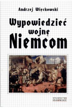 Wypowiedzie� wojn� Niemcom - Wi�ckowski Andrzej - Andrzej Wi�ckowski