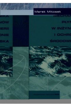 Mechanika p�yn�w w in�ynierii i ochronie �rodowiska - Mitosek Marek - Marek Mitosek