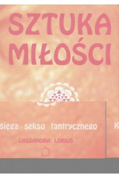 Sztuka mi�o�ci   Ksi�ga seksu tantrycznego - Lorius Cassandra - Cassandra Lorius