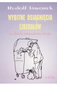 Wybitne osi�gni�cia libera��w w dziele niczczenia kraju - Jaworek Rudolf - Rudolf Jaworek
