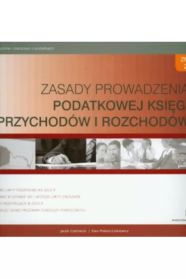 Zasady prowadzenia podatkowej ksi�gi przychod�w i rozchod�w 2010 - Ewa Piskorz-Liskiewicz, Jacek Czernecki