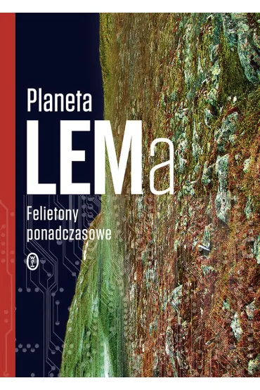 Planeta LEMa. Felietony ponadczasowe - Stanis�aw Lem