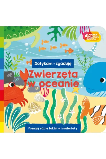 Zwierz�ta w oceanie. Akademia m�drego dziecka. Dotykam, zgaduj�
