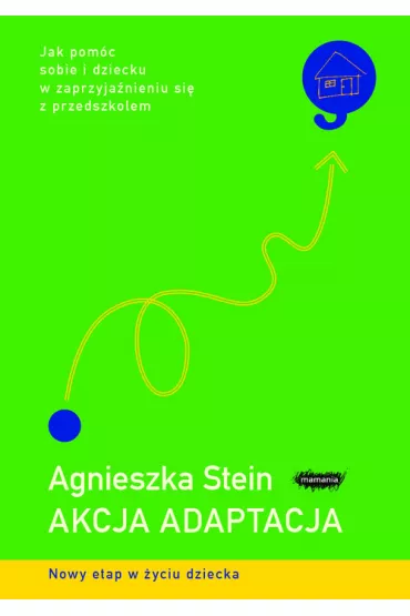 Akcja adaptacja. Jak pom�c sobie i dziecku w zaprzyja�nieniu si� z przedszkolem - Agnieszka Stein