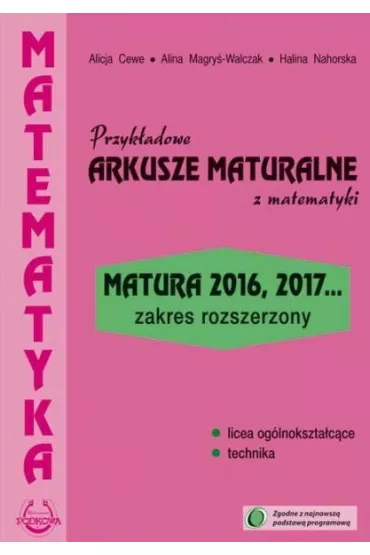 Przyk�adowe arkusze maturalne z matematyki. Matura 2016, 2017... Zakres rozszerzony - Alicja Cewe, Alina Magry�-Walczak, Halina Nahorska