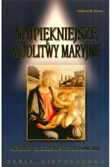 Seria Niepokalana. Najpi�kniejsze modlitwy Maryjne - Anthony M. Buono