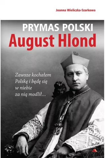 Prymas Polski August Hlond - Joanna Wieliczka-Szarkowa