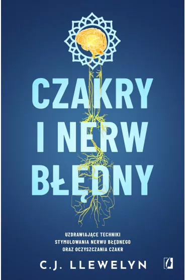 Czakry i nerw b��dny. Uzdrawiaj�ce techniki stymulowania nerwu b��dnego oraz oczyszczania czakr - C. J. Llewelyn