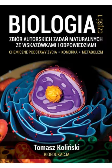 Biologia. Zbir autorskich zada maturalnych ze wskazwkami i odpowiedziami. Cz 1 - Tomasz  Koliski