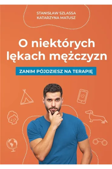 O niekt�rych l�kach m�czyzn - Katarzyna  Matusz, Stanis�aw Szlassa