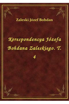eBook Korespondencya Jzefa Bohdana Zaleskiego. T. 4 epub