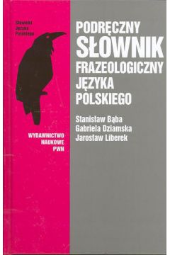 Podr�czny s�ownik frazeologiczny j�zyka polskiego - B�ba Stanis�aw i inni - B�ba Stanis�aw i inni
