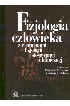 Fizjologia cz�owieka z elementami fizjologii stosowanej i klinicznej - Traczyk W�adys�aw Z. I Trzebski Andrzej (twarda oprawa) - Traczyk W�adys�aw Z I Trzebski Andrzej