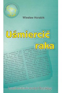 U�mierci� raka   Leczenie nowotwor�w metod� Dr Burzy�skiego - Horabik Wies�aw - Wies�aw Horabik