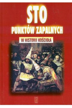 Sto punkt�w zapalnych w historii Ko�cio�a