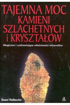 Tajemna moc kamieni szlachetnych i krzyszta��w - Holbeche Soozi - Holbeche Soozi