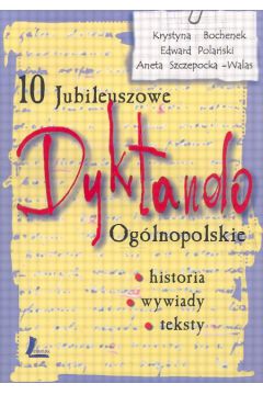 10 Jubileuszowe Og�lnopolskie  Dyktando - Bochenek Krystyna i inni - Bochenek Krystyna i inni