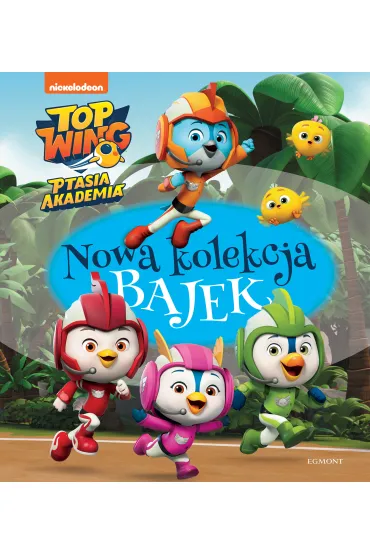 Top Wing. Ptasia Akademia. Nowa kolekcja bajek - Mary Man-Kong, Anna  Babisz, Mickie Matheis