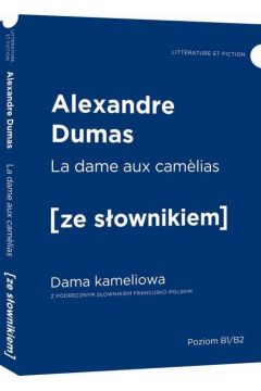 La dame aux camelias. Dama kameliowa z podrcznym sownikiem francusko-polskim. Poziom B1/B2