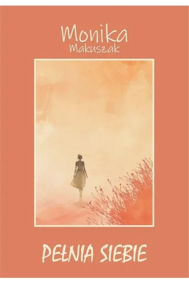 Pe�nia siebie - Monika  Makuszak