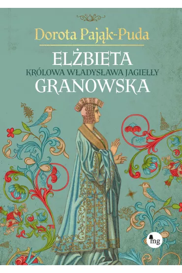 El�bieta Granowska. Kr�lowa W�adys�awa Jagie��y - Dorota Paj�k-Puda