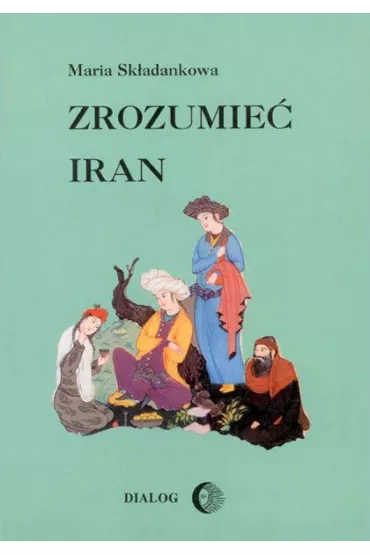eBook Zrozumie Iran. Ze studiw nad literatur persk mobi epub - Maria Skadankowa
