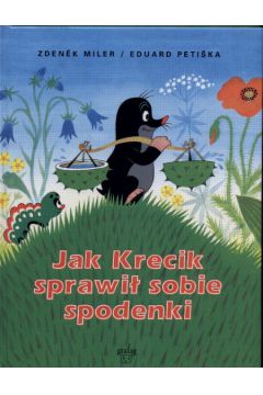 Jak Krecik sprawi� sobie sobie spodenki - Miler Zdenek i Petiska Eduard - Miler Zdenek i Petiska Eduard