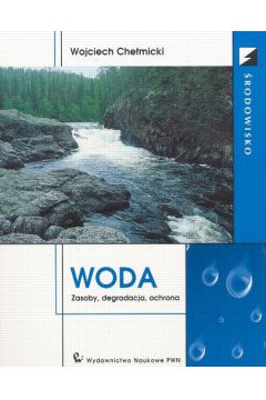 Woda   Zasoby, degradacja, ochrona - Che�micki Wojciech - Wojciech Che�micki