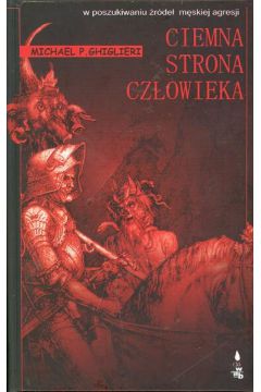 Ciemna strona cz�owieka - Ghiglieri Michael P. (twarda oprawa) - Michael P. Ghiglieri