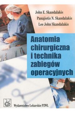 Anatomia chirurgiczna i technika zabieg�w operacyjnych - Skandalakis John E., Panajiotis N., Lee John - Lee John, John E. Skandalakis, N. Panajiotis