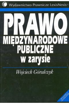 Prawo mi�dzynarodowe publiczne w zarysie - G�ralczyk Wojciech - Wojciech G�ralczyk