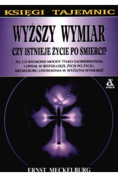 Wy�szy wymiar Czy istnieje �ycie po �mierci - Meckelburg Ernst - Meckelburg Ernst