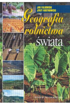 Geografia rolnictwa �wiata - Falkowski Jan, Kostrowicki Jerzy - Jan Falkowski, Jerzy Kostrowicki