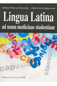 Lingua Latina ad usum medicinae studentium - Filipczak - Nowicka Sabina, Grech - �mijewska Zofia - Sabina Filipczak Nowicka, Zofia Grech-�mijewska