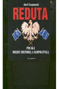Reduta Polska mi�dzy histori� a geopolityk� - Szaniawski J�zef - J�zef Szaniawski
