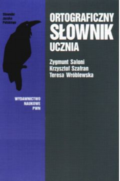 Ortograficzny s�ownik ucznia - Zygmunt Saloni, Krzysztof Szafran, Teresa Wr�blewska (twarda oprawa) - Krzysztof Szafran, Teresa Wr�blewska, Zygmunt Saloni