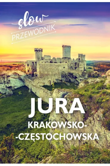 Jura Krakowsko-Cz�stochowska. Slow przewodnik - Beata Pomykalska, Pawe� Pomykalski