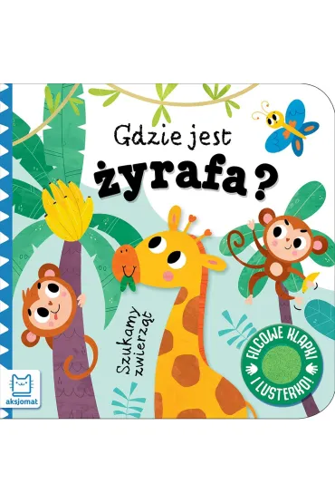 Szukamy zwierz�t. Gdzie jest �yrafa  Filcowe klapki i lusterko - Anna Podg�rska