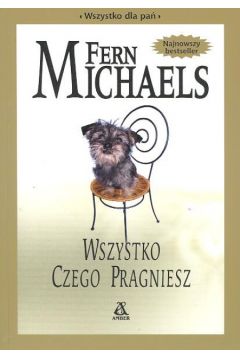 Wszystko czego pragniesz - Fern Michaels - Fern Michaels