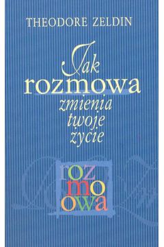 Jak rozmowa zmienia twoje �ycie - Zeldin Theodore - Theodore Zeldin