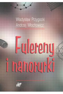 Fulereny i nanorurki - Przygocki W�adys�aw, W�ochowicz Andrzej - Andrzej W�ochowicz, W�adys�aw Przygocki