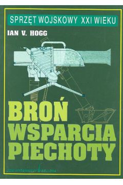 Bro� wsparcia piechoty : karabinki i karabiny maszynowe, mo�dzierze... - Hogg Ian V. - Ian Hogg