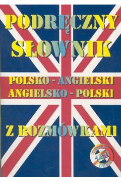 Podr�czny s�ownik polsko - angielski i angielsko - polski z rozm�wkami