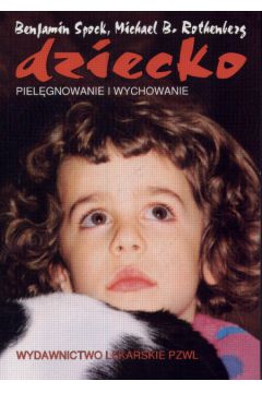 Dziecko Piel�gnowanie i wychowanie - Spock Benjamin i inni - Spock Benjamin i inni